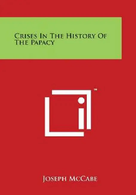 Crises in the History of the Papacy by Joseph McCabe