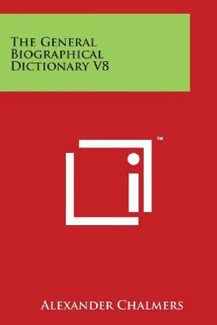 The General Biographical Dictionary V8 by Alexander Chalmers