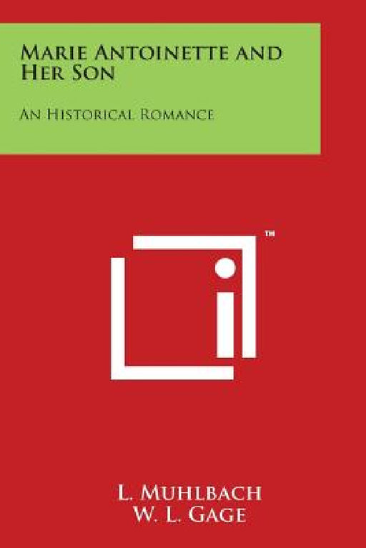 Marie Antoinette and Her Son: An Historical Romance by L. Muhlbach, W. L. Gage