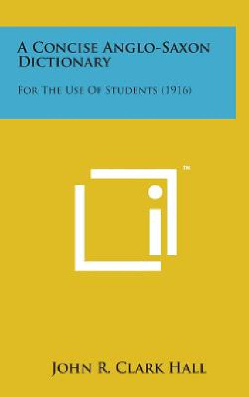 A Concise Anglo-Saxon Dictionary: For the Use of Students (1916) by John R. Clark Hall