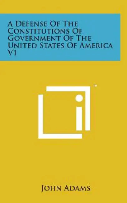 A Defense of the Constitutions of Government of the United States of America V1 by John Adams