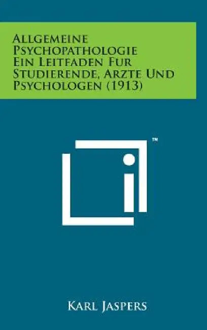 Allgemeine Psychopathologie Ein Leitfaden Fur Studierende, Arzte Und Psychologen (1913) by Karl Jaspers