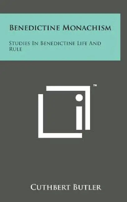 Benedictine Monachism: Studies in Benedictine Life and Rule by Cuthbert Butler