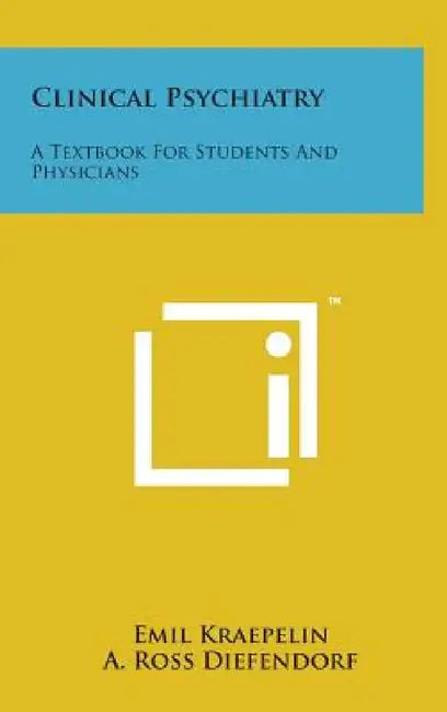 Clinical Psychiatry: A Textbook for Students and Physicians by Emil Kraepelin, A. Ross Diefendorf