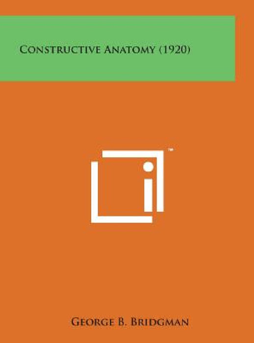 Constructive Anatomy (1920) by George B. Bridgman