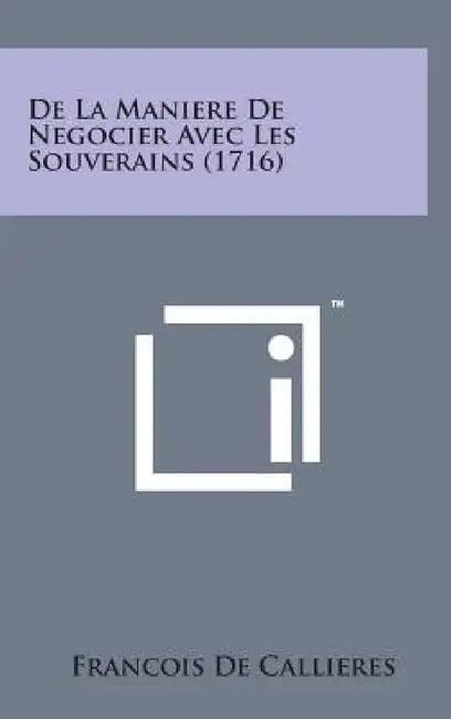 de La Maniere de Negocier Avec Les Souverains (1716) by Francois De Callieres
