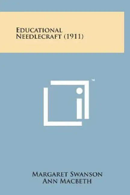 Educational Needlecraft (1911) by Margaret Swanson, Ann Macbeth, Margaret McMillan