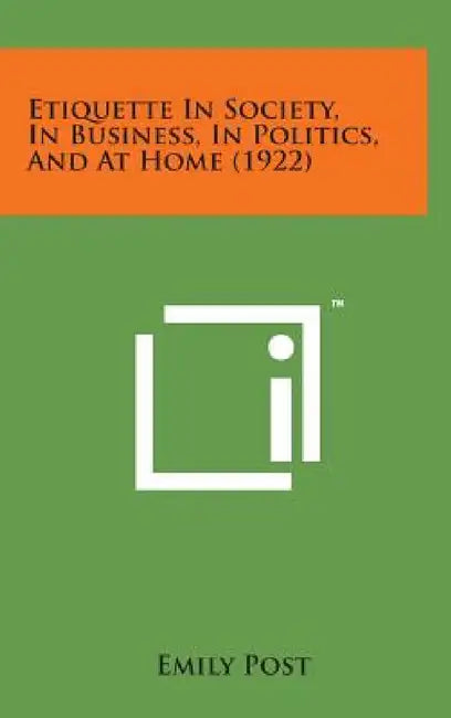 Etiquette in Society, in Business, in Politics, and at Home (1922) by Emily Post