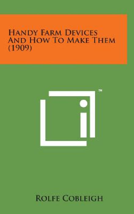 Handy Farm Devices and How to Make Them (1909) by Rolfe Cobleigh