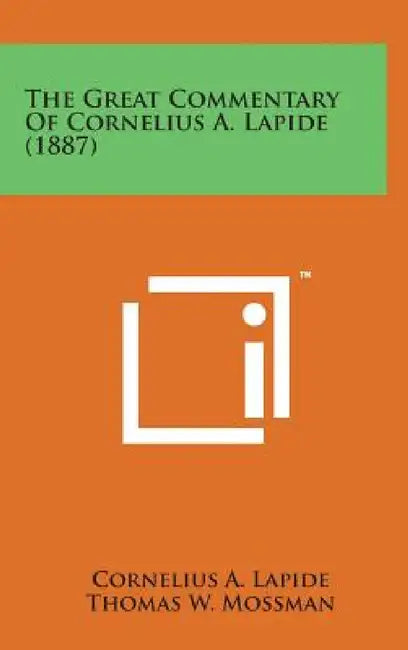 The Great Commentary of Cornelius A. Lapide (1887) by Cornelius A. Lapide, Thomas W. Mossman