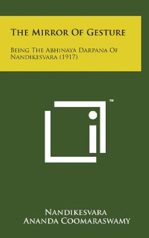 The Mirror of Gesture: Being the Abhinaya Darpana of Nandikesvara (1917) by Nandikesvara, Ananda Coomaraswamy, Gopala Kristnayya Duggirala