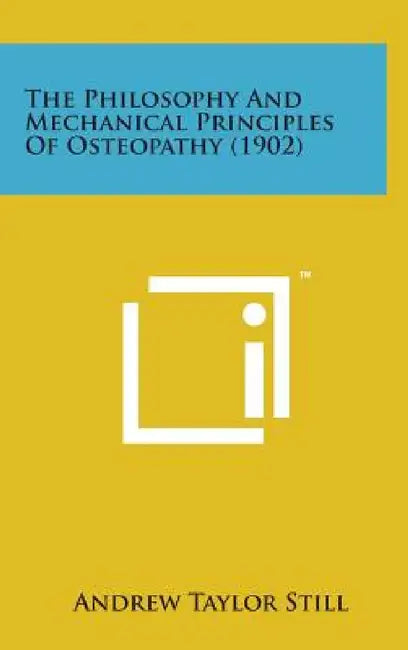 The Philosophy and Mechanical Principles of Osteopathy (1902) by Andrew Taylor Still
