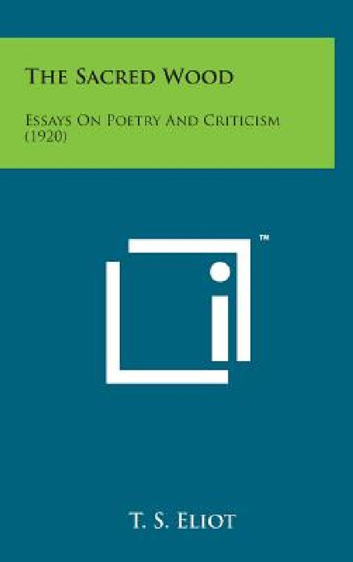 The Sacred Wood: Essays on Poetry and Criticism (1920) by T. S. Eliot