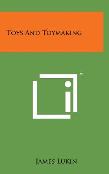 Toys and Toymaking by James Lukin