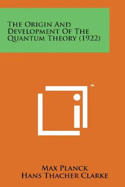 The Origin and Development of the Quantum Theory (1922) by Max Planck, Hans Thacher Clarke, Ludwik Silberstein