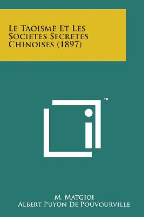 Le Taoisme Et Les Societes Secretes Chinoises (1897) by M. Matgioi, Albert Puyon De Pouvourville