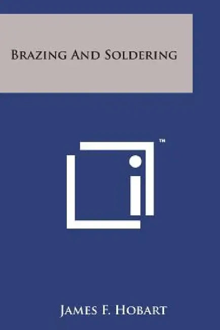 Brazing and Soldering by James F. Hobart
