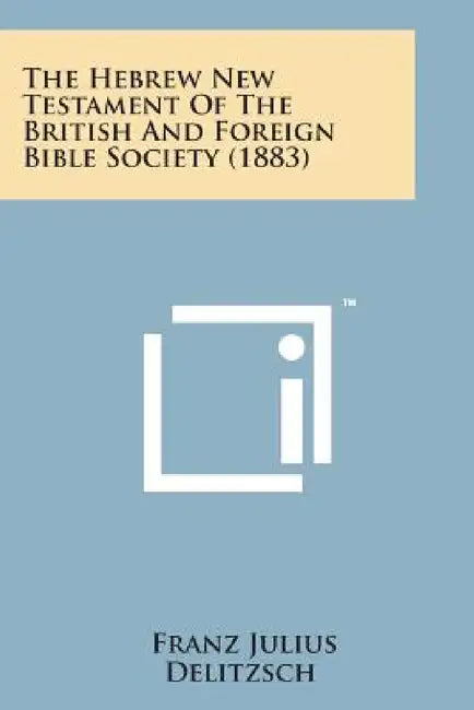 The Hebrew New Testament of the British and Foreign Bible Society (1883) by Franz Julius Delitzsch