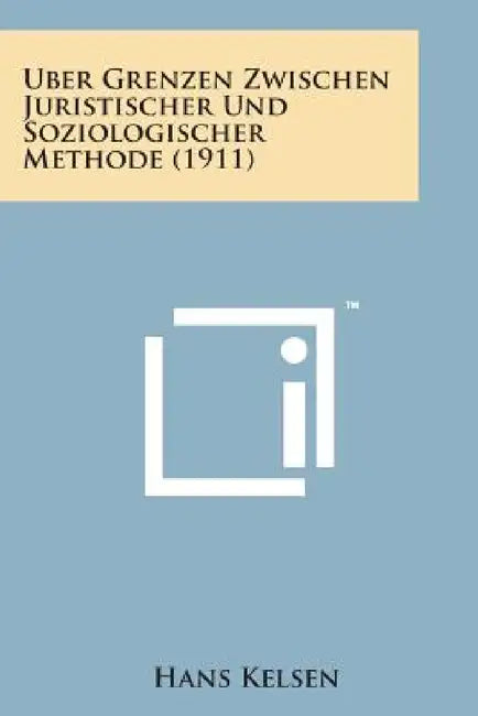 Uber Grenzen Zwischen Juristischer Und Soziologischer Methode (1911) by Hans Kelsen