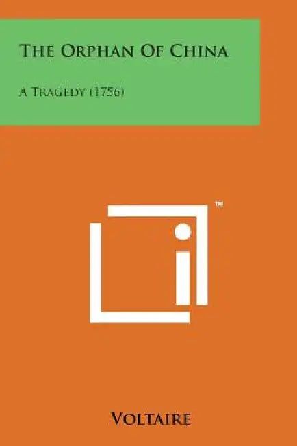 The Orphan of China: A Tragedy (1756) by Voltaire