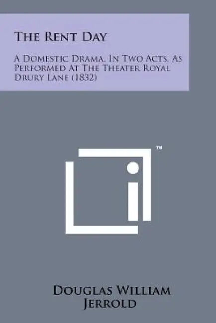 The Rent Day: A Domestic Drama, in Two Acts, as Performed at the Theater Royal Drury Lane (1832) by Douglas William Jerrold