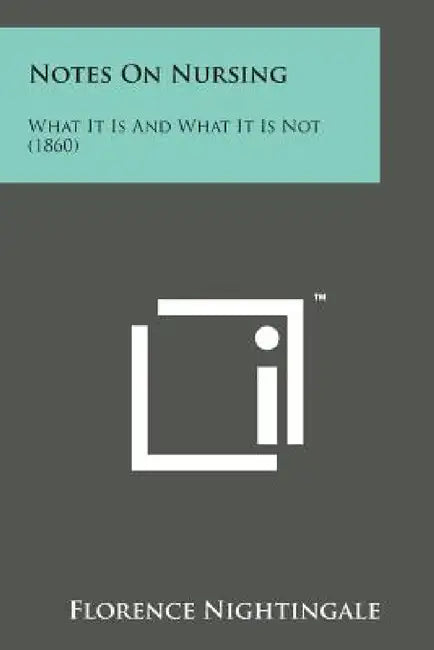 Notes on Nursing: What It Is and What It Is Not (1860) by Florence Nightingale