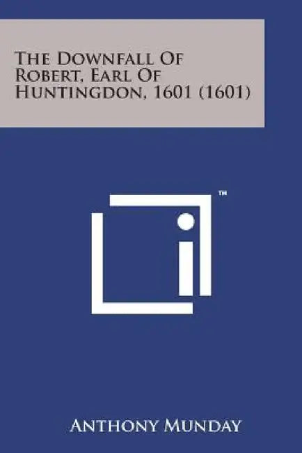 The Downfall of Robert, Earl of Huntingdon, 1601 (1601) by Anthony Munday