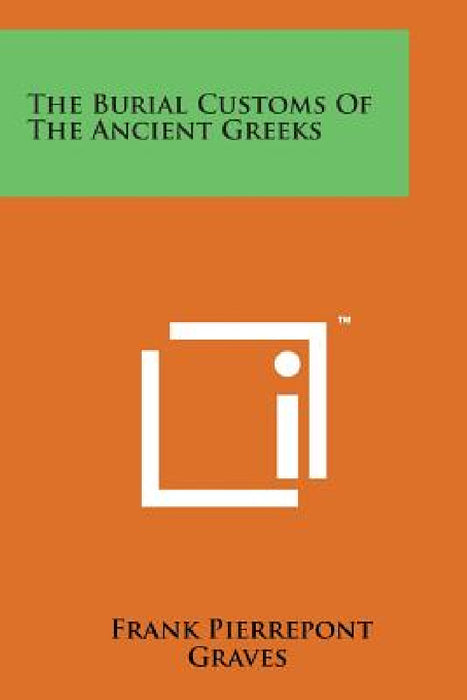 The Burial Customs of the Ancient Greeks by Frank Pierrepont Graves
