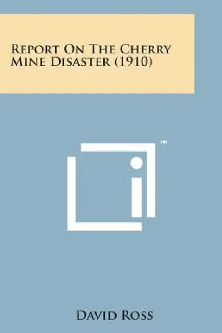 Report on the Cherry Mine Disaster (1910) by David Ross