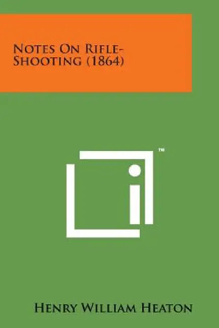Notes on Rifle-Shooting (1864) by Henry William Heaton