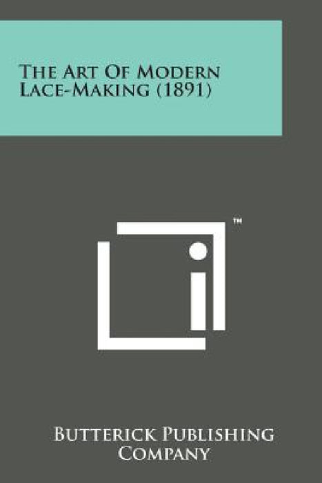 The Art of Modern Lace-Making (1891) by Butterick Publishing Company