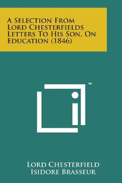A Selection from Lord Chesterfields Letters to His Son, on Education (1846) by Lord Chesterfield, Isidore Brasseur