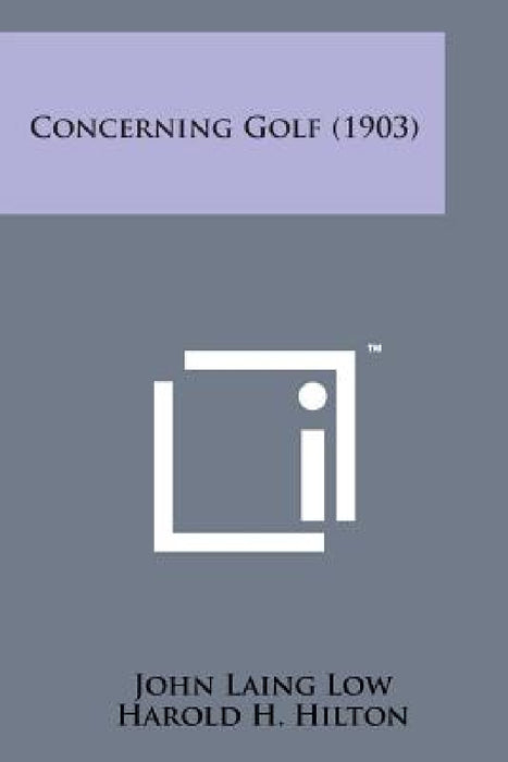 Concerning Golf (1903) by John Laing Low