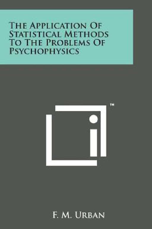 The Application of Statistical Methods to the Problems of Psychophysics by F. M. Urban