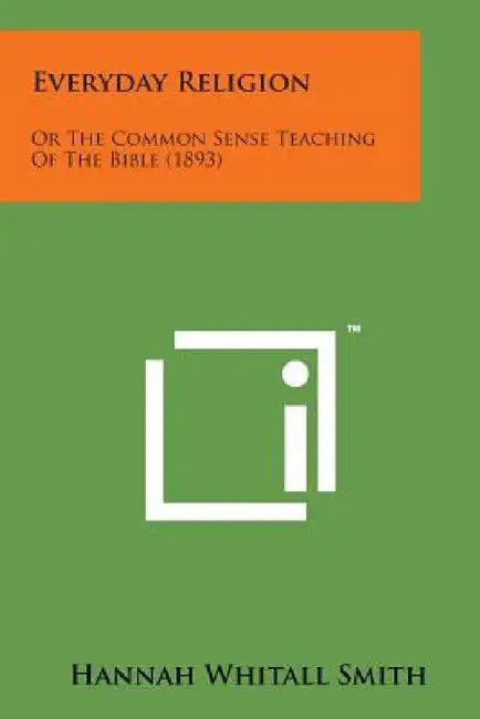 Everyday Religion: Or the Common Sense Teaching of the Bible (1893) by Hannah Whitall Smith