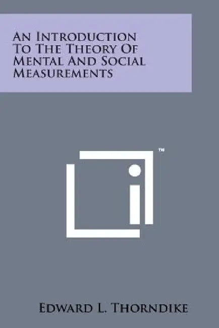 An Introduction to the Theory of Mental and Social Measurements by Edward Lee Thorndike