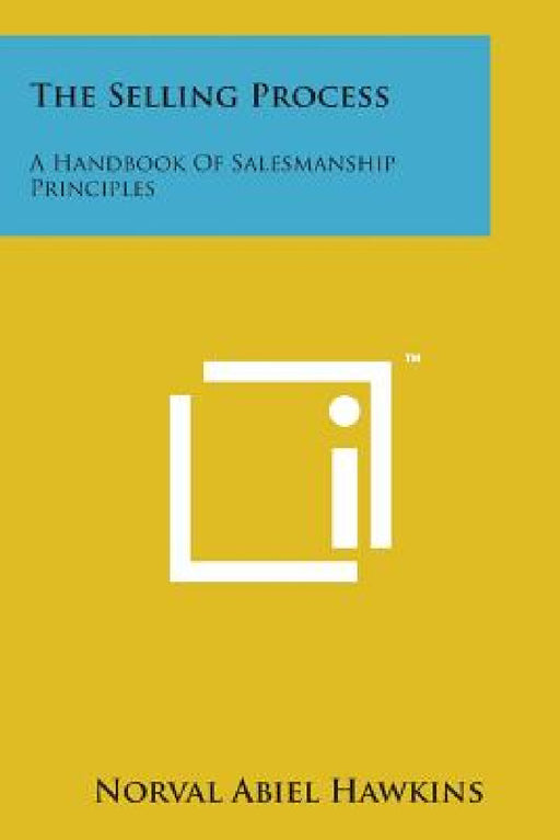 The Selling Process: A Handbook of Salesmanship Principles by Norval Abiel Hawkins