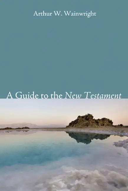 A Guide to the New Testament by Arthur W. Wainwright