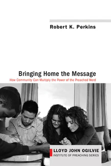 Bringing Home the Message by Robert K. Perkins