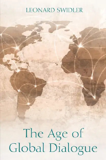 The Age of Global Dialogue by Leonard J. Swidler