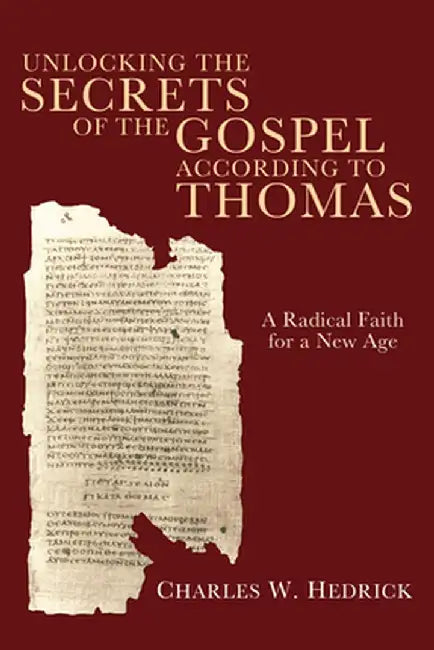 Unlocking the Secrets of the Gospel According to Thomas by Charles W. Hedrick