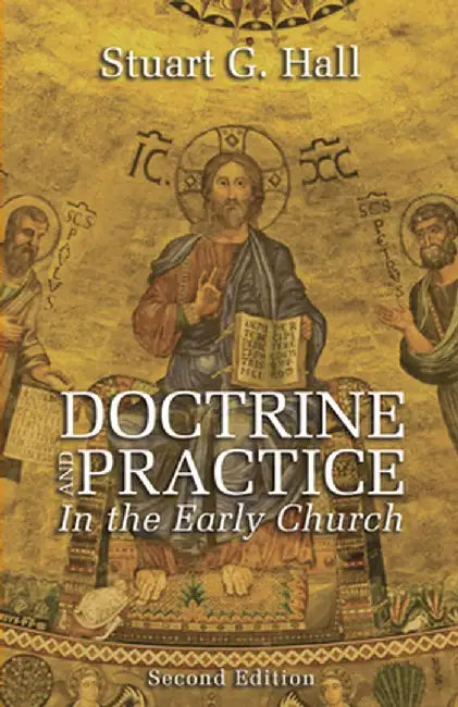 Doctrine and Practice in the Early Church, 2nd Edition by Stuart G. Hall