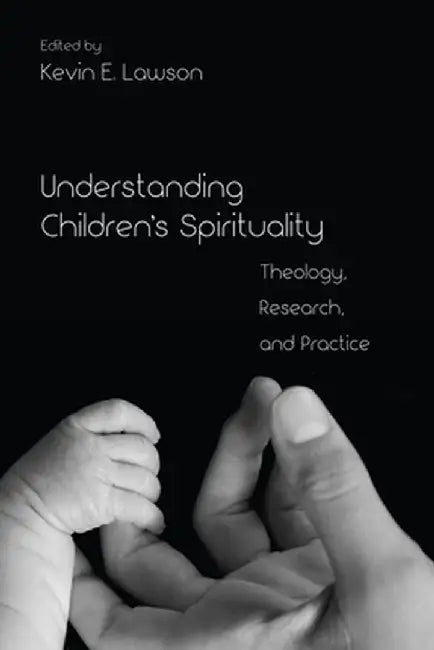 Understanding Children's Spirituality by Kevin E. Lawson