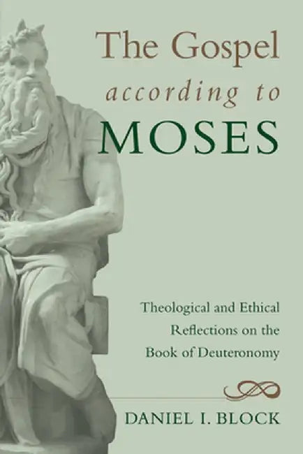 The Gospel According to Moses by Daniel I. Block