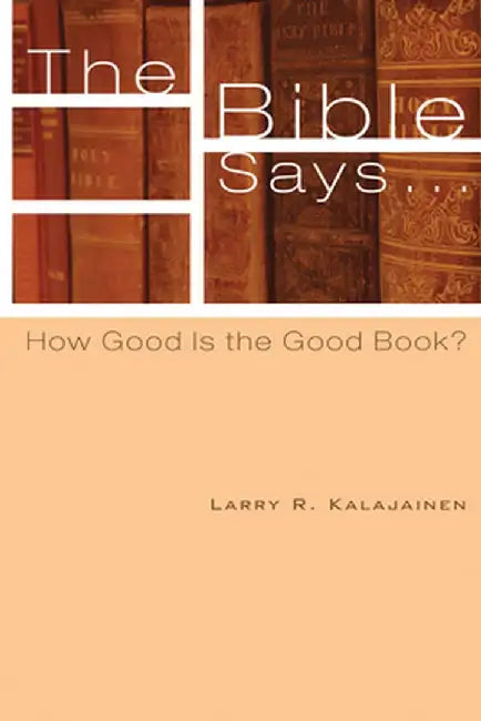 The Bible Says . . . by Larry R. Kalajainen