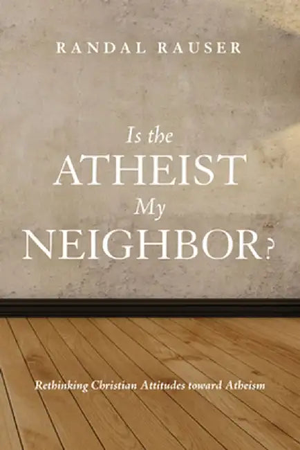 Is the Atheist My Neighbor? by Randal Rauser