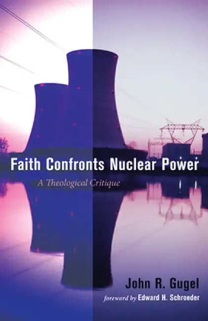 Faith Confronts Nuclear Power by John R. Gugel
