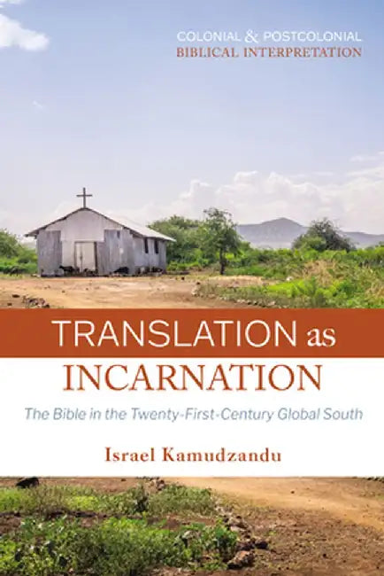 Translation as Incarnation: The Bible in the Twenty-First-Century Global South by Israel Kamudzandu