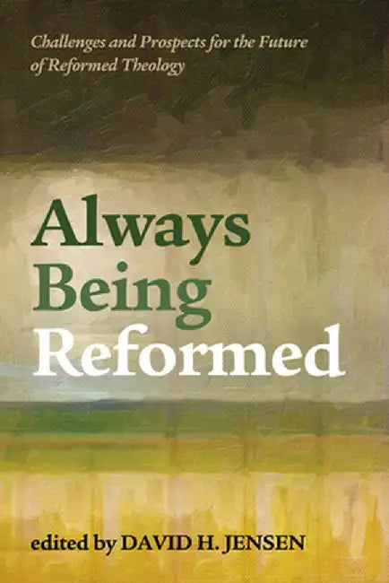 Always Being Reformed by David H. Jensen