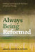 Always Being Reformed by David H. Jensen